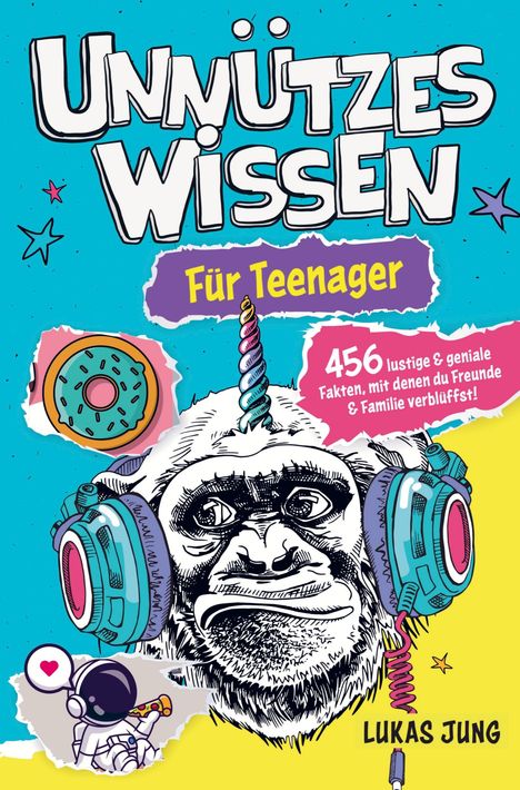 Lukas Jung: Unnützes Wissen für Teenager - 456 lustige &amp; geniale Fakten, mit denen du Freunde &amp; Familie verblüffst!, Buch