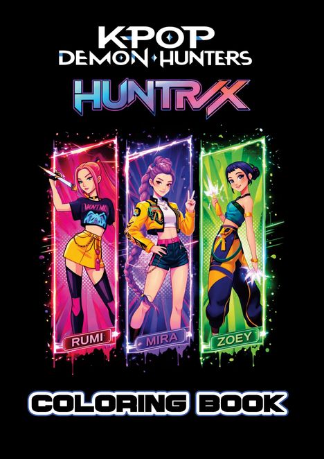 Text: K-POP DEMON HUNTERS HUNTRX, RUMI, MIRA, ZOEY, COLORING BOOK. Drei bunte animierte Figuren mit futuristischem Stil.