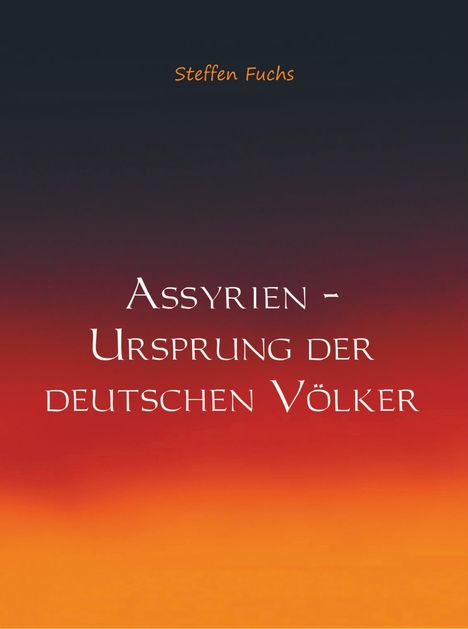 Steffen Fuchs: Assyrien - Ursprung der deutschen Völker, Buch