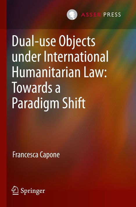 ASSer PRESS. Dual-use Objects under International Humanitarian Law. Francesca Capone. Logo oben links, abstrakter Hintergrund.