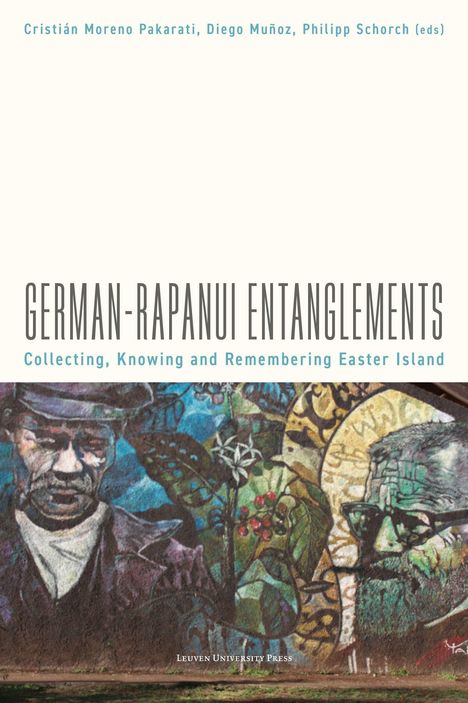 Titel: German-Rapanui Entanglements. Untertitel: Collecting, Knowing and Remembering Easter Island. Darunter Wandmalerei-Porträts.