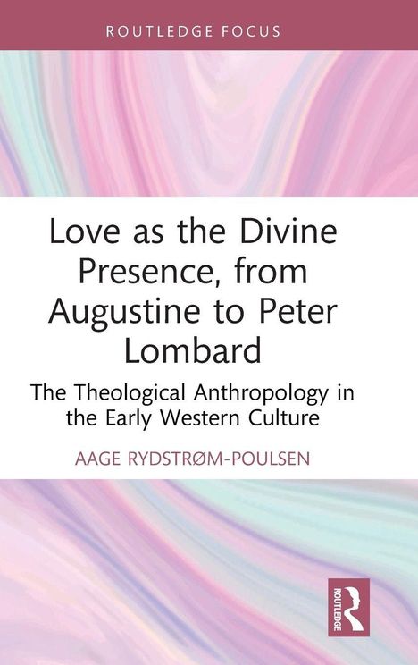 "Love as the Divine Presence, from Augustine to Peter Lombard" von Aage Rydstrøm-Poulsen. Pastellfarbenes Design.