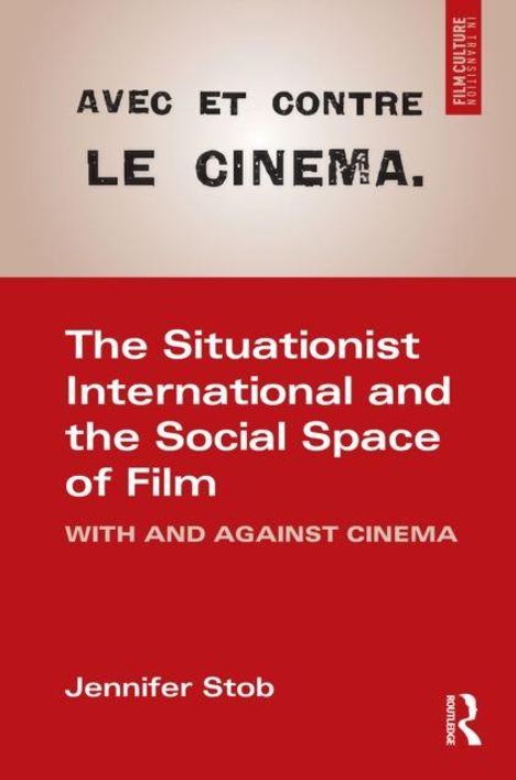 Text: "AVEC ET CONTRE LE CINEMA. The Situationist International and the Social Space of Film WITH AND AGAINST CINEMA. Jennifer Stob." Oben zweifarbig, unten rot mit weißem Text.