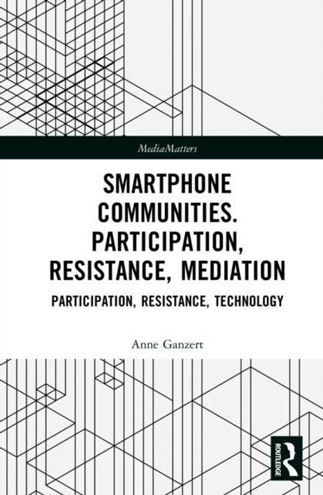 „SMARTPHONE COMMUNITIES. PARTICIPATION, RESISTANCE, MEDIATION“ von Anne Ganzert. Geometrische Linienmuster.