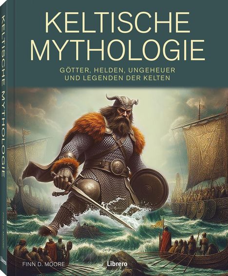 "Keltische Mythologie. Götter, Helden, Ungeheuer und Legenden der Kelten." Illustration: Krieger im Meer vor Wikingerschiffen.