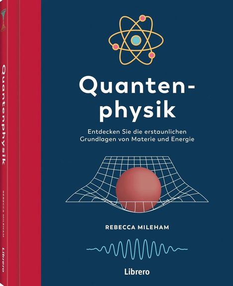"Quantenphysik. Entdecken Sie die erstaunlichen Grundlagen von Materie und Energie. Rebecca Mileham. Librero." Atom und Netz.