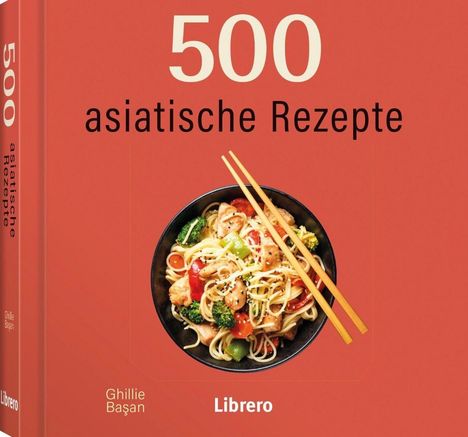 Titel: "500 asiatische Rezepte". Autor: Ghillie Başan. Ein Teller mit buntem Asia-Gericht und Stäbchen.