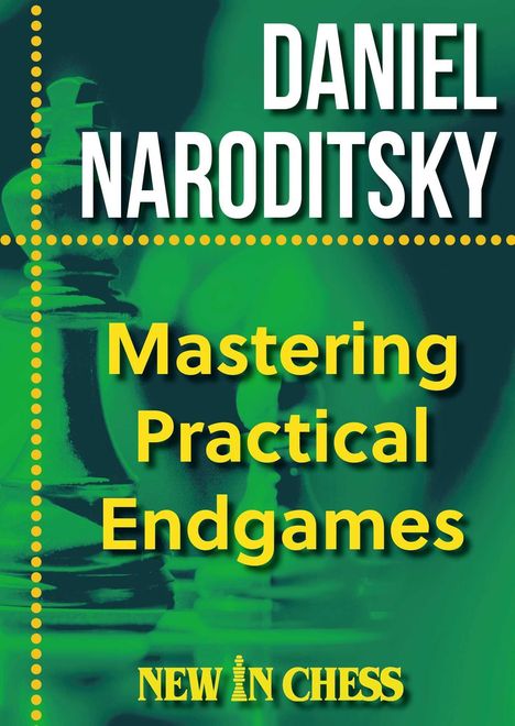 "DANIEL NARODITSKY Mastering Practical Endgames NEW IN CHESS" auf grünem Hintergrund mit einem Schachmotiv.