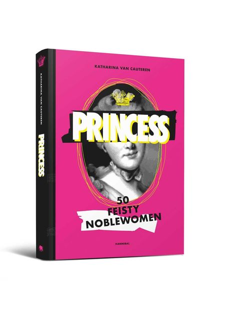 Texte: "Princess", "50 Feisty Noblewomen", "Katharina Van Cauteren". Illustration auf pinkem Buchcover.