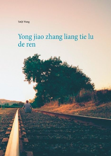 YuQi Wang: Yong jiao zhang liang tie lu de ren, Buch