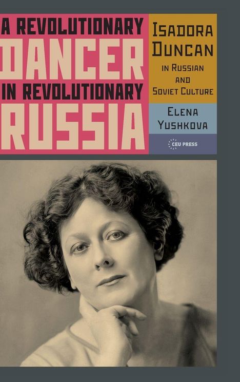 „A Revolutionary Dancer in Revolutionary Russia“ – Isadora Duncan. Sepia-Fotografie einer nachdenklichen Frau.