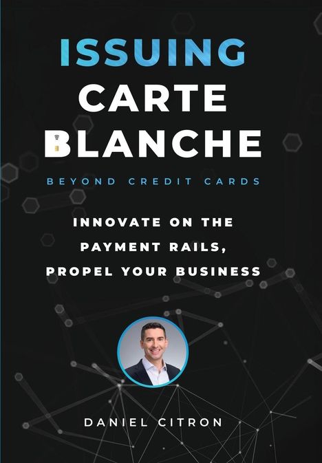 "ISSUING CARTE BLANCHE BEYOND CREDIT CARDS. Innovate on the payment rails, propel your business. DANIEL CITRON." Geometrische Muster.