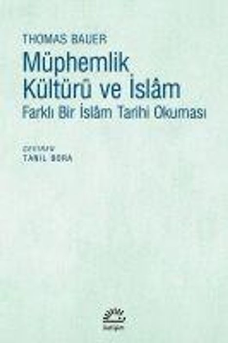 Thomas Bauer, Müphemlik Kültürü ve İslâm: Farklı Bir İslâm Tarihi Okuması, çevrilen: Tanıl Bora. Helle, schlichte Gestaltung.