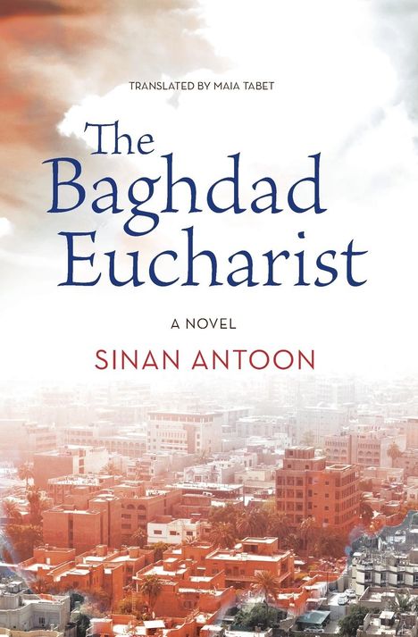Sinan Antoon: The Baghdad Eucharist, Buch
