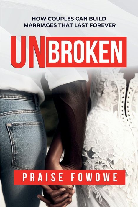 Praise Fowowe: Unbroken - How Couples Can Build Marriages That Last Forever, Buch