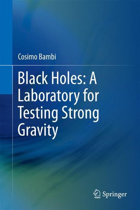 Cosimo Bambi: Black Holes: A Laboratory for Testing Strong Gravity, Buch