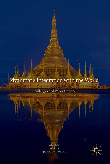 Text: "Myanmar's Integration with the World", "Challenges and Policy Options", "Edited by Prabir De, Ajitava Raychaudhuri." Goldene Pagode im Wasser gespiegelt.