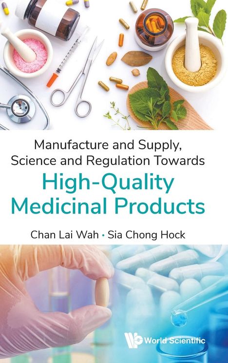 Chong Hock Sia Lai Wah Chan: Manufacture &amp; Supply, Sci &amp; Regulation Towards High-Quality, Buch