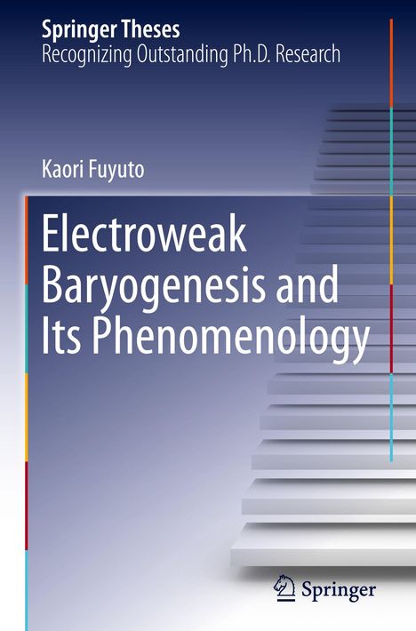 Kaori Fuyuto: Electroweak Baryogenesis and Its Phenomenology, Buch