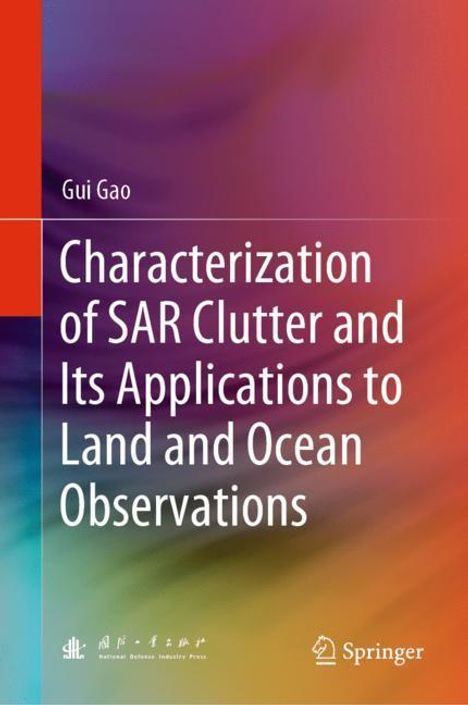 Gui Gao: Characterization of SAR Clutter and Its Applications to Land and Ocean Observations, Buch