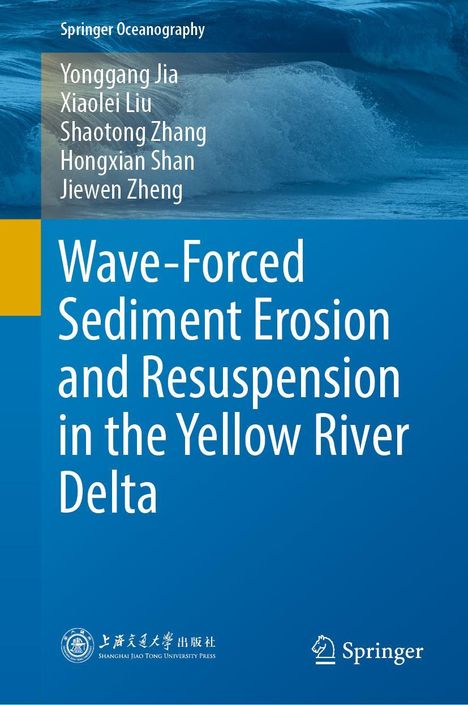 Titel: "Wave-Forced Sediment Erosion and Resuspension in the Yellow River Delta". Autoren: Yonggang Jia, Xiaolei Liu, Shaotong Zhang, Hongxian Shan, Jiewen Zheng. Blaues Cover mit Wellenbild.