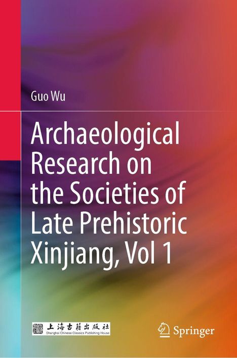 Titel: "Archaeological Research on the Societies of Late Prehistoric Xinjiang, Vol 1" von Guo Wu. Farbverlauf im Hintergrund.