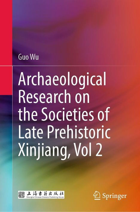 „Guo Wu: Archaeological Research on the Societies of Late Prehistoric Xinjiang, Vol 2“ auf buntem, verschwommenem Hintergrund.