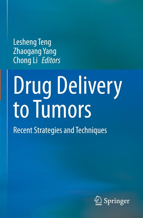 „Drug Delivery to Tumors: Recent Strategies and Techniques“ von Lesheng Teng, Zhaogang Yang, Chong Li. Springer-Logo.