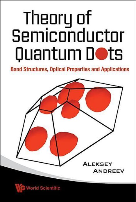 Aleksey Andreev: Theory of Semiconductor Quantum Dots: Band Structure, Optical Properties and Applications, Buch