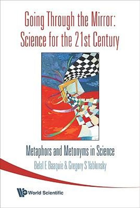 Belal Ehsan Baaquie: Going Through the Mirror: Science for the 21st Century: Metaphors and Metonyms in Science, Buch