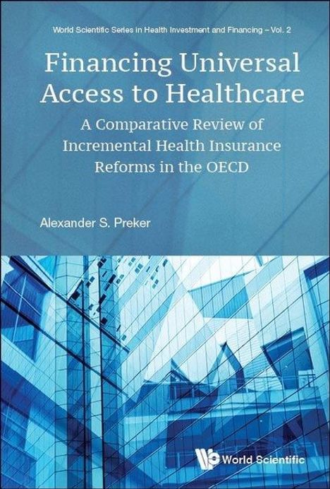 Alexander S Preker: Financing Universal Access to Healthcare: A Comparative Review of Incremental Health Insurance Reforms in the OECD, Buch