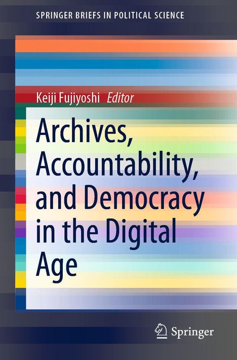 Titel: "Archives, Accountability, and Democracy in the Digital Age". Herausgeber: Keiji Fujiyoshi. Buntes Streifenmuster.