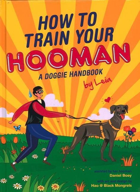 Daniel Boey: How to Train Your Hooman: A Doggie Handbook by Leia, Buch