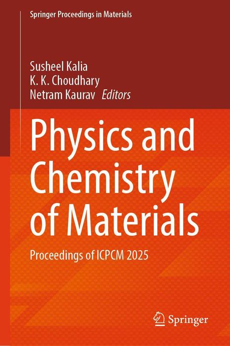 "Physics and Chemistry of Materials, Proceedings of ICPCM 2025. Herausgeber: Susheel Kalia, K. K. Choudhary, Netram Kaurav."