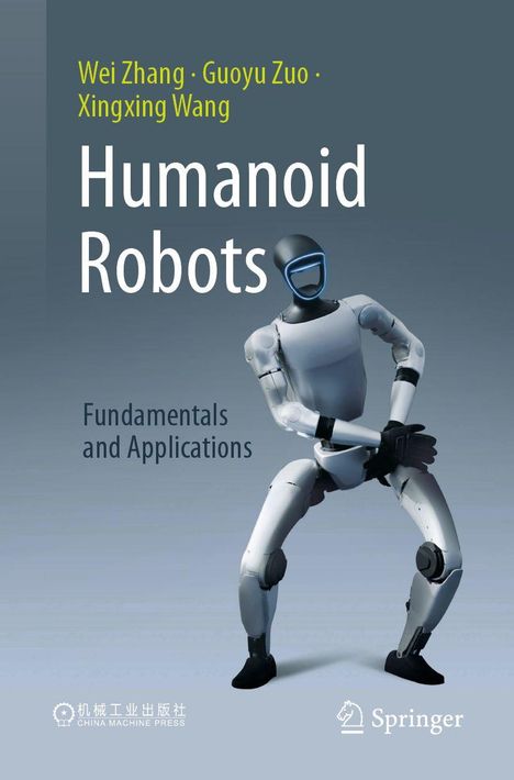 Titel: "Humanoid Robots: Fundamentals and Applications" von Wei Zhang, Guoyu Zuo, Xingxing Wang. Roboter-Illustration.