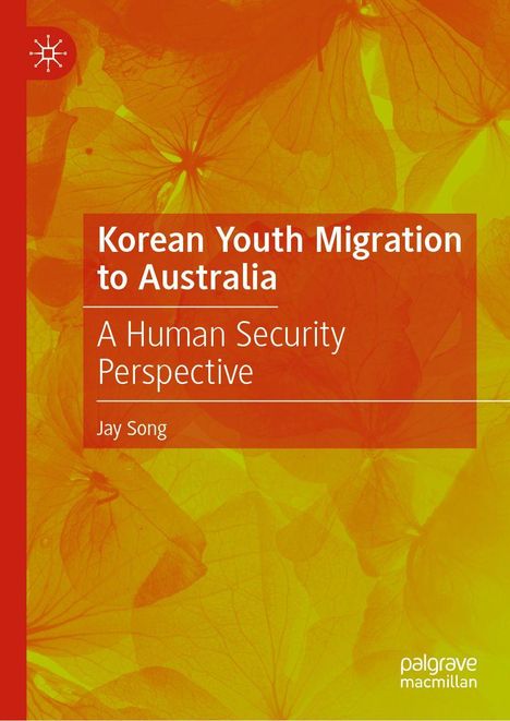 "Korean Youth Migration to Australia. A Human Security Perspective. Jay Song." Hintergrund: gelb-orange Blätter, Logo oben.