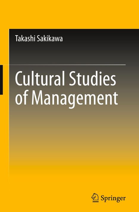 Titel: Cultural Studies of Management. Autor: Takashi Sakikawa. Gelb-schwarzes Design mit Springer-Logo.