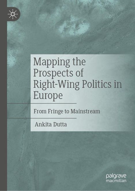 "Mapping the Prospects of Right-Wing Politics in Europe: From Fringe to Mainstream" von Ankita Dutta. Grüner Hintergrund.