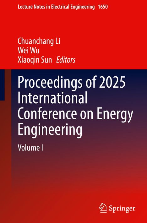 Titel: Proceedings of 2025 International Conference on Energy Engineering. Herausgeber: Chuanchang Li, Wei Wu, Xiaoqin Sun. Volume I. Oben rot, unten Farbverlauf. Springer-Logo.
