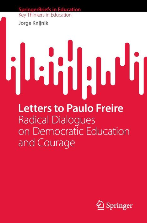 Text: "Letters to Paulo Freire: Radical Dialogues on Democratic Education and Courage" von Jorge Knijnik. Rotes, modernes Design.