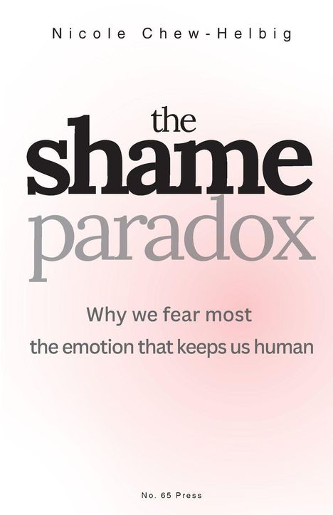 „shame paradox“: „Why we fear most the emotion that keeps us human“. Autorin Nicole Chew-Helbig. Schlichte Gestaltung.
