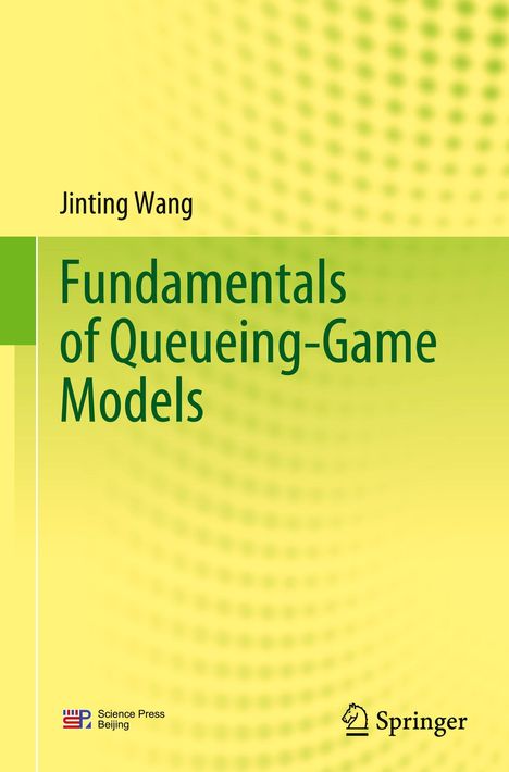 "Fundamentals of Queueing-Game Models" von Jinting Wang. Gelber Hintergrund mit grünen, verschwommenen Punkten. Logos unten.