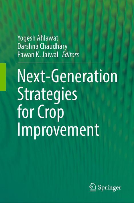 „Next-Generation Strategies for Crop Improvement“ von Yogesh Ahlawat, Darshna Chaudhary, Pawan K. Jaiwal, Redaktion.