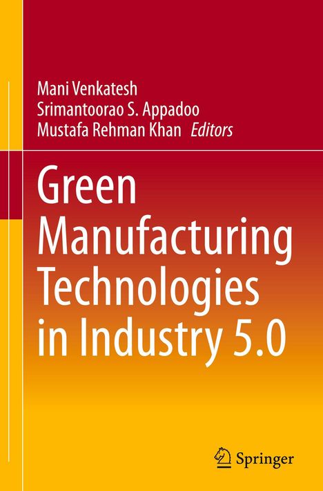 Titel: "Green Manufacturing Technologies in Industry 5.0". Autoren: Mani Venkatesh, Srimantoorao S. Appadoo, Mustafa Rehman Khan. Springer-Logo unten. Hintergrund in Rot-Orange mit Gelb.