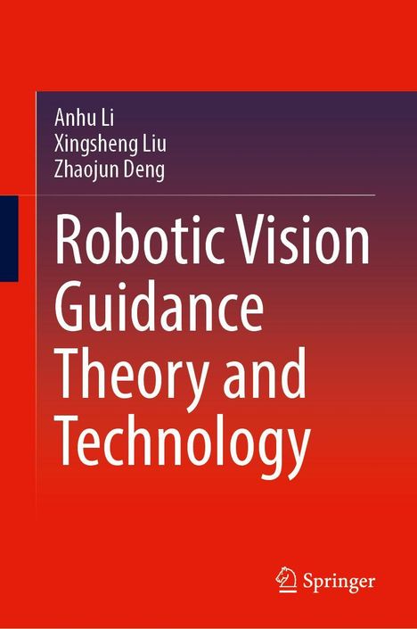 Anhu Li: Robotic Vision Guidance Theory and Technology, Buch