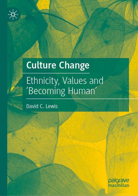"Culture Change: Ethnicity, Values and 'Becoming Human', David C. Lewis." Blätter in Gelb- und Grüntönen als Hintergrund.