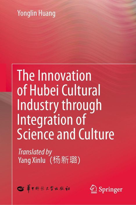 Buchtitel: "The Innovation of Hubei Cultural Industry through Integration of Science and Culture" von Yonglin Huang.