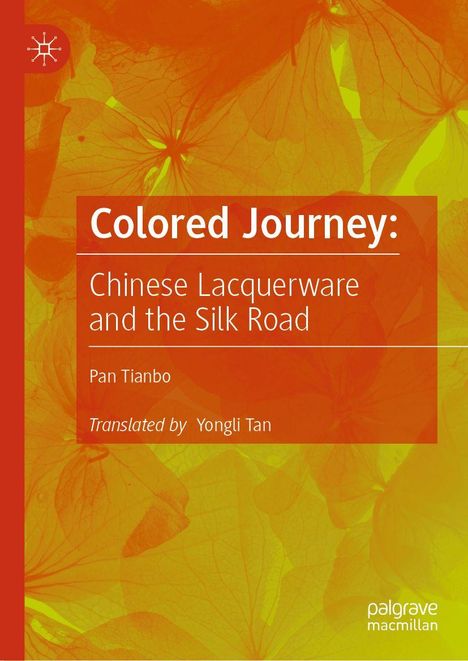 "Colored Journey: Chinese Lacquerware and the Silk Road" von Pan Tianbo, übersetzt von Yongli Tan. Grünen Blätter im Hintergrund.