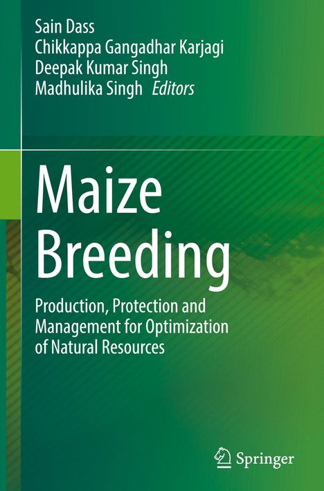 Titel: „Maize Breeding“. Untertitel: „Production, Protection and Management for Optimization of Natural Resources“. Editors: Sain Dass, Chikkappa Gangadhar Karjagi, Deepak Kumar Singh, Madhulika Singh. Grüner Hintergrund, Springer-Logo unten.