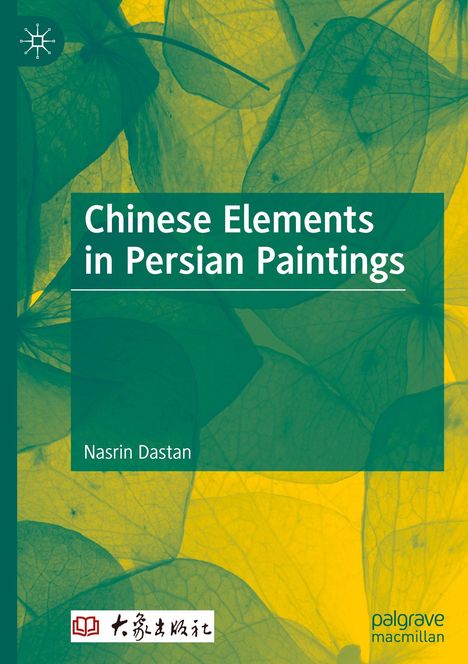 Text: "Chinese Elements in Persian Paintings", "Nasrin Dastan". Hintergrund: Überlappende Blätter in Grün- und Gelbtönen.